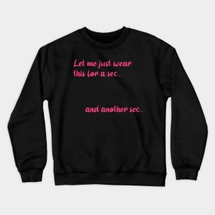Let me just wear this for a second Crewneck Sweatshirt